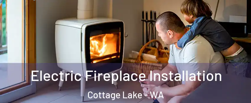  Electric Fireplace Installation Cottage Lake - WA