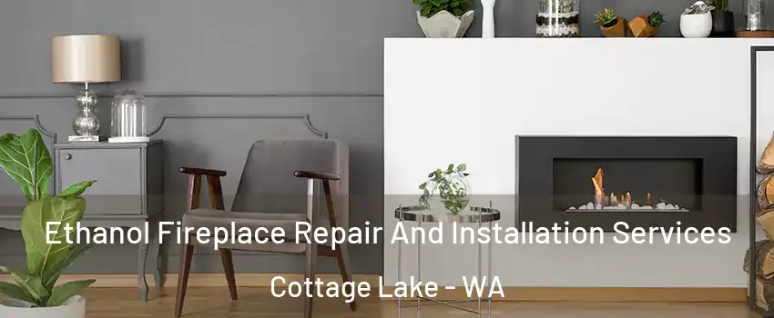 Ethanol Fireplace Repair And Installation Services Cottage Lake - WA