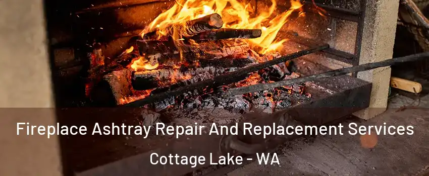 Fireplace Ashtray Repair And Replacement Services Cottage Lake - WA