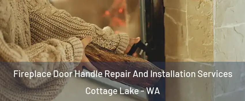  Fireplace Door Handle Repair And Installation Services Cottage Lake - WA