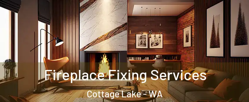  Fireplace Fixing Services Cottage Lake - WA