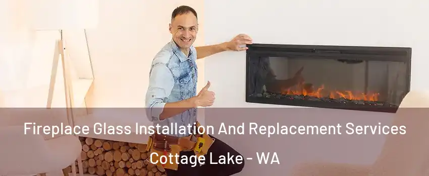  Fireplace Glass Installation And Replacement Services Cottage Lake - WA