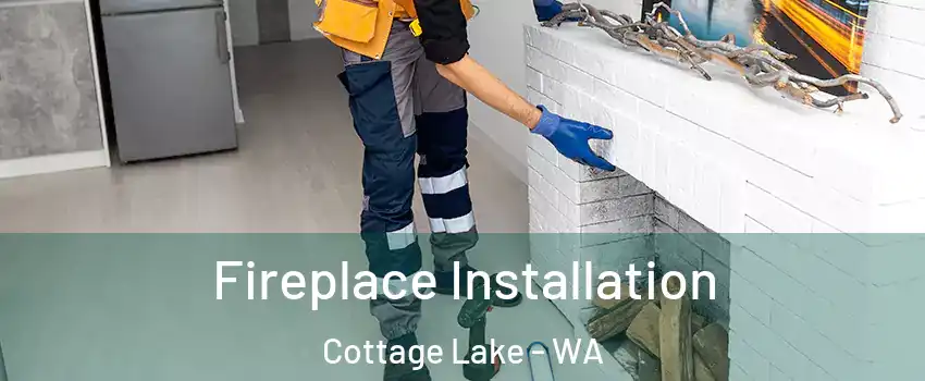  Fireplace Installation Cottage Lake - WA