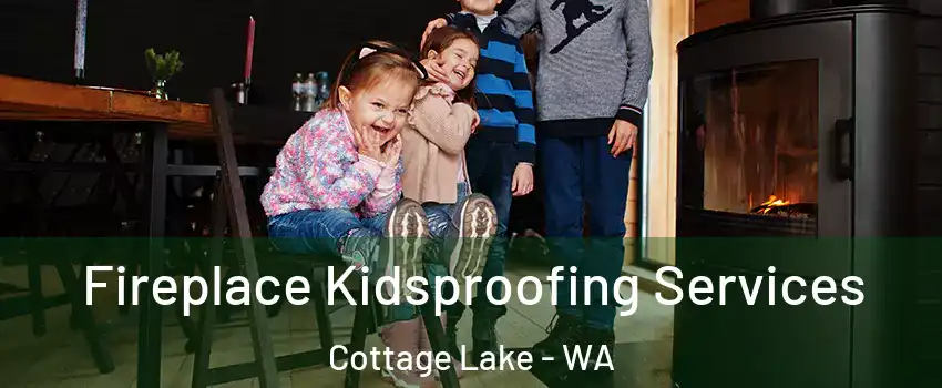  Fireplace Kidsproofing Services Cottage Lake - WA