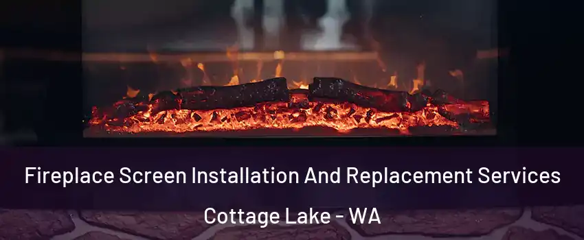  Fireplace Screen Installation And Replacement Services Cottage Lake - WA