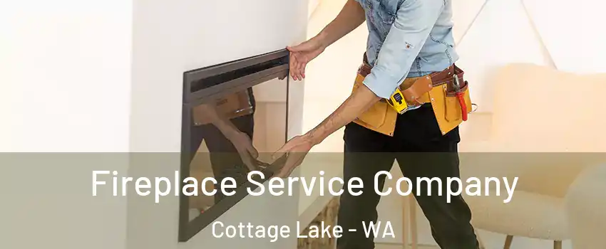  Fireplace Service Company Cottage Lake - WA