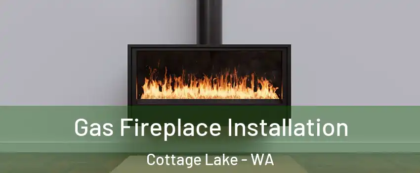  Gas Fireplace Installation Cottage Lake - WA