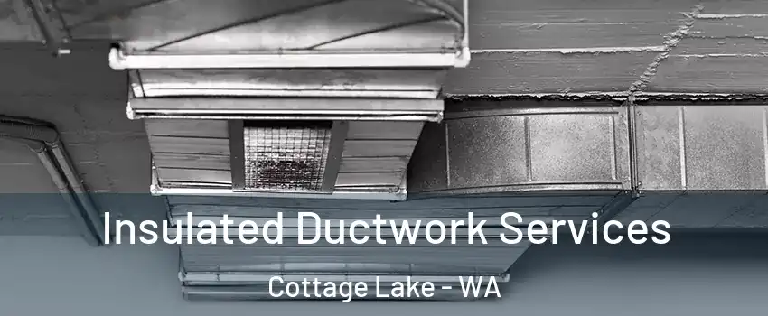  Insulated Ductwork Services Cottage Lake - WA