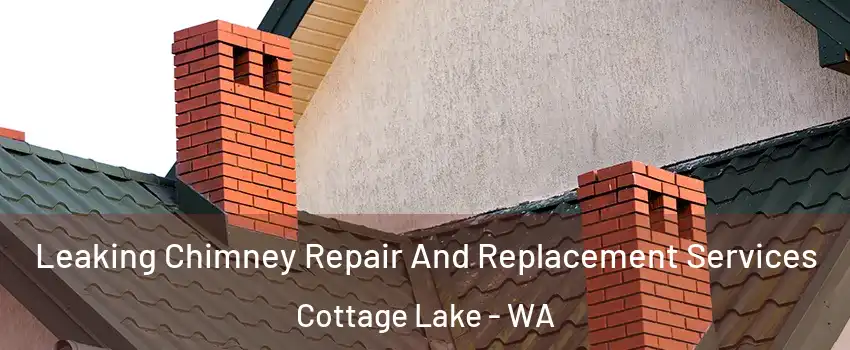  Leaking Chimney Repair And Replacement Services Cottage Lake - WA