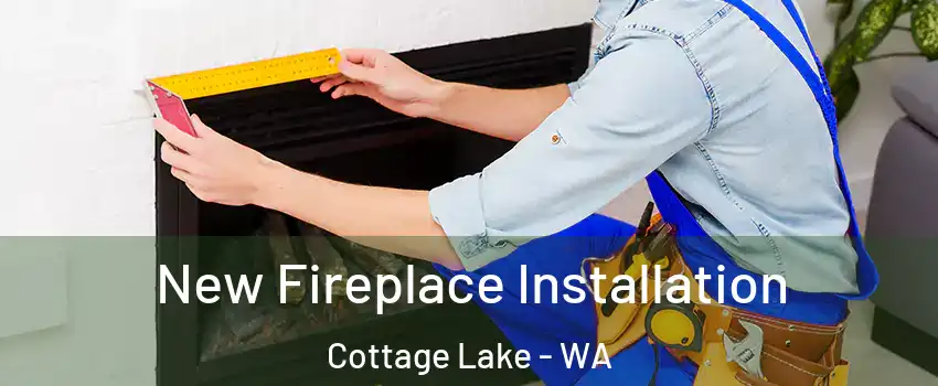  New Fireplace Installation Cottage Lake - WA