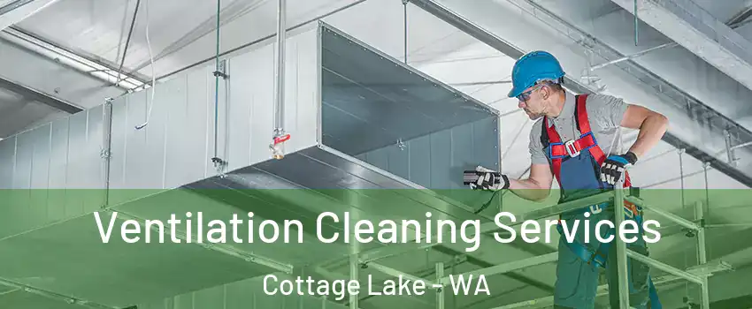  Ventilation Cleaning Services Cottage Lake - WA