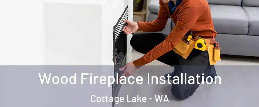  Wood Fireplace Installation Cottage Lake - WA